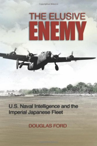 THE ELUSIVE ENEMY U.S. NAVAL INTELLIGENCE AND THE IMPERIAL JAPANESE FLEET