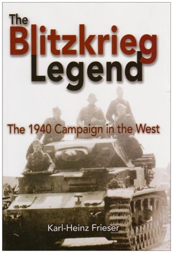 The Blitzkrieg Legend: The 1940 Campaign in the West (9781591142942) by Karl-Heinz Frieser; John T. Greenwood