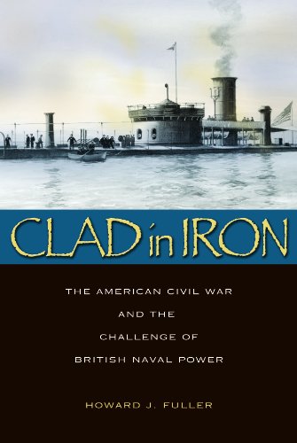 Clad in Iron: The American Civil War and the Challenge of British Naval Power