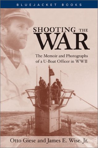 Imagen de archivo de Shooting the War: The Memoir and Photographs of a U-Boat Officer in World War II a la venta por HPB-Ruby