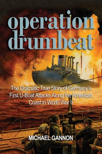 Stock image for Operation Drumbeat: The Dramatic True Story of Germany's First U-Boat Attacks Along the American Coast in World War II for sale by ThriftBooks-Dallas