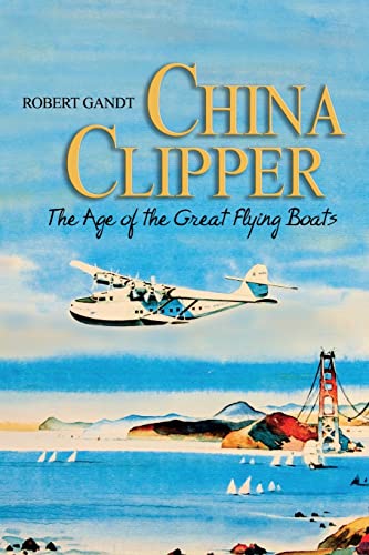 Beispielbild fr China Clipper: The Age of the Great Flying Boats zum Verkauf von St Vincent de Paul of Lane County