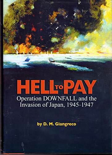 Beispielbild fr Hell to Pay: Operation Downfall and the Invasion of Japan, 1945-1947 zum Verkauf von BooksRun