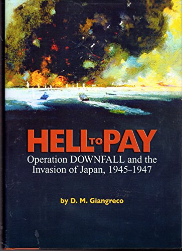 Stock image for Hell to Pay: Operation Downfall and the Invasion of Japan, 1945-1947 for sale by SecondSale