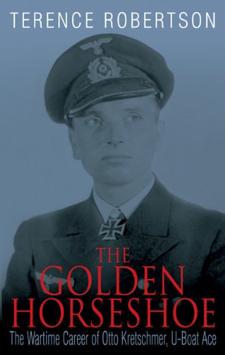 Stock image for The Golden Horseshoe: The Wartime Career of Otto Kretschmer, U-Boat Ace for sale by Blue Vase Books