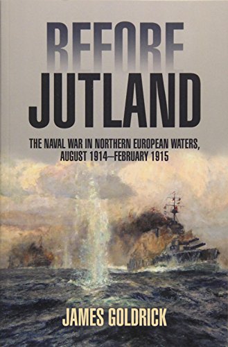 Beispielbild fr Before Jutland: The Naval War in Northern European Waters, August 1914-February 1915 zum Verkauf von Russell Books