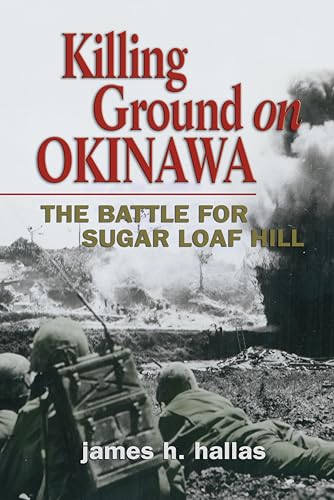 Stock image for Killing Ground on Okinawa: The Battle for Sugar Loaf Hill for sale by Goodwill Books