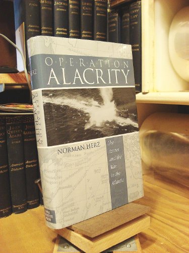 Operation Alacrity: The Azores and the War in the Atlantic (9781591143642) by Herz, Norman