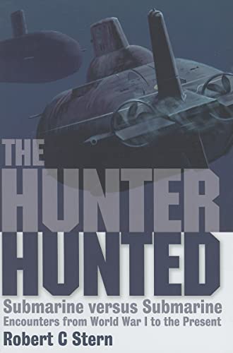 9781591143796: The Hunter Hunted: Submarine Versus Submarine Encounters from World War I to the Present