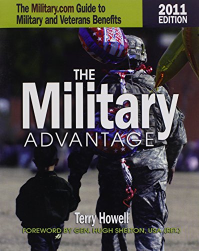 Stock image for Military Advantage, 2011 Edition (Military Advantage: The Military.com Guide to Military and Veteran Benefits): The Military.Com Guide to Military and Veteran's Benefits [Paperback] Terry Howell for sale by Hay-on-Wye Booksellers