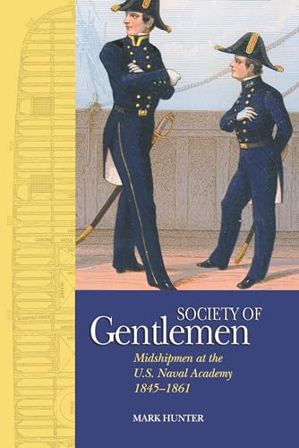 Beispielbild fr Society of Gentlemen: Midshipmen at the U.S. Naval Academy, 1845-1861 zum Verkauf von Powell's Bookstores Chicago, ABAA