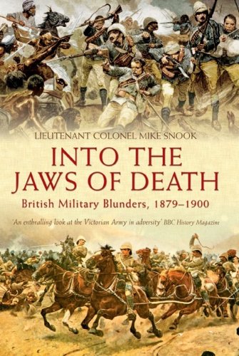 Into The Jaws of Death British Military Blunders, 1879-1900