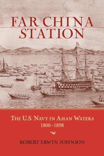 Beispielbild fr Far China Station: The U.S. Navy in Asian Waters, 1800-1898 zum Verkauf von Half Price Books Inc.