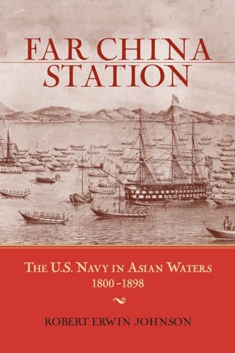 Imagen de archivo de Far China Station: The U.S. Navy in Asian Waters, 1800-1898 a la venta por Half Price Books Inc.