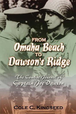 From Omaha Beach to Dawson's Ridge: The Combat Journal of Captain Joe Dawson (9781591144397) by Kingseed, Col. Cole C.