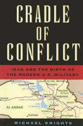 Imagen de archivo de Cradle of Conflict: Iraq and the Birth of the Modern U.S. Military a la venta por ThriftBooks-Atlanta