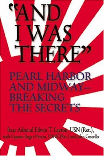 And I Was There: Pearl Harbor and Midway -- Breaking the Secrets (Bluejacket Books) (9781591144502) by Layton, Edwin T.; Pineau, Roger; Costello, John