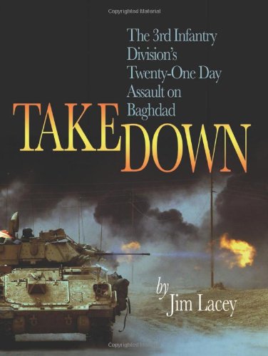 Stock image for Takedown: The 3rd Infantry Division's Twenty-One Day Assault on Baghdad for sale by Irish Booksellers