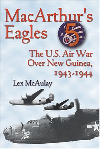 Imagen de archivo de MacArthur's Eagles: The U.S. Air War over New Guinea, 1943-1944 a la venta por Wonder Book