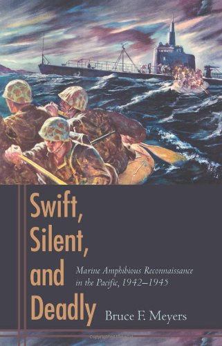 Stock image for Swift, Silent, and Deadly: Marine Amphibious Reconnaissance in the Pacific, 1942-1945 for sale by James Lasseter, Jr