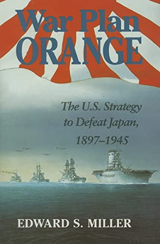 Stock image for War Plan Orange: The U.S. Strategy to Defeat Japan, 1897-1945 for sale by HPB-Red