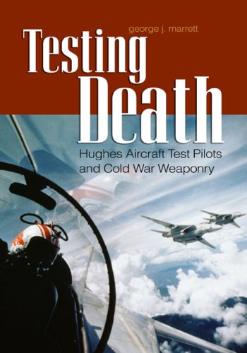 Imagen de archivo de Testing Death: Hughes Aircraft Test Pilots and Cold War Weaponry a la venta por Byrd Books
