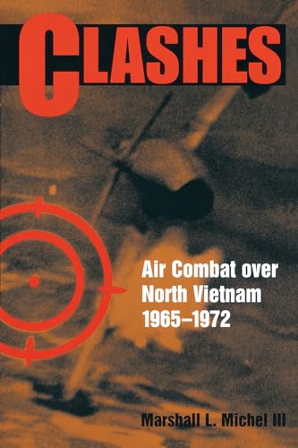 Imagen de archivo de Clashes: Air Combat over North Vietnam, 1965-1972 a la venta por Irish Booksellers