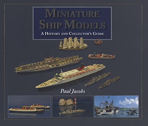 Miniature Ship Models: A History and Collector's Guide