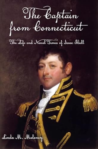 Stock image for The Captain from Connecticut: The Life and Naval Times of Isaac Hull for sale by Manchester By The Book