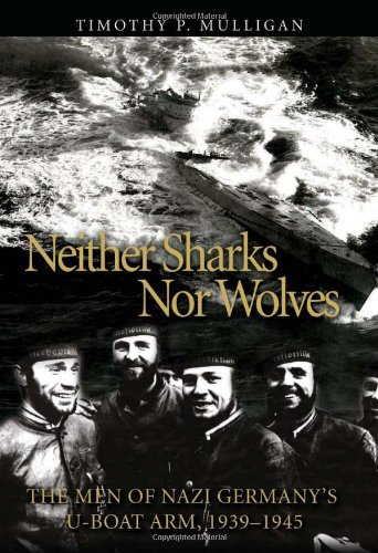 Imagen de archivo de Neither Sharks Nor Wolves: The Men of Nazi Germany's U-Boat Arm 1939-1945 a la venta por Half Price Books Inc.