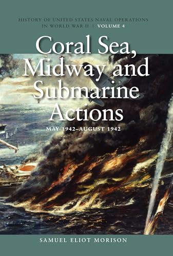 9781591145509: Coral Sea, Midway and Submarine Actions, May 1942-August 1942: History of United States Naval Operations in World War II, Volume 4 (Volume 4) (History of USN Operations in WWII)