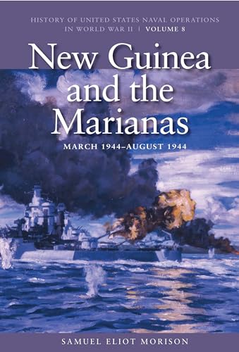 New Guinea and the Marianas, March 1944-August 1944 (History of US Naval Operations in World War II) (Volume 8) (9781591145547) by Morison, Estate Of Samuel Eliot