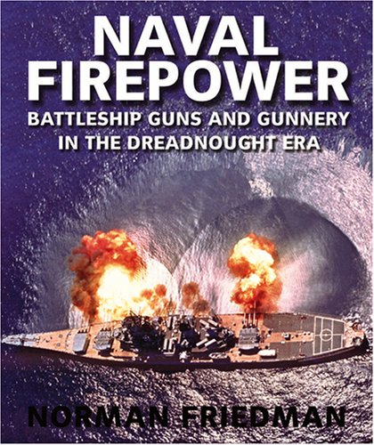 Naval Firepower: Battleship Guns and Gunnery in the Dreadnaught Era - Norman Friedman