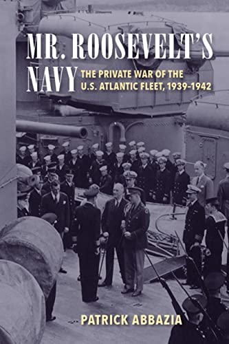 Beispielbild fr Mr. Roosevelt's Navy: The Private War of the U.S. Atlantic Fleet, 1939-1942 zum Verkauf von A Squared Books (Don Dewhirst)