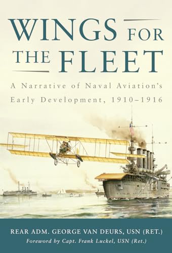 9781591145905: Wings for the Fleet: A Narrative of Naval Aviation's Early Development, 1910-1916