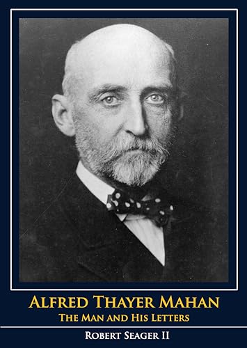 9781591145929: Alfred Thayer Mahan: The Man and His Letters