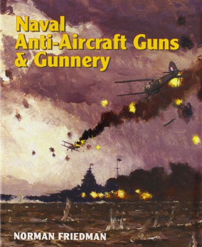 Naval Anti-Aircraft Guns and Gunnery (9781591146049) by Friedman, Norman