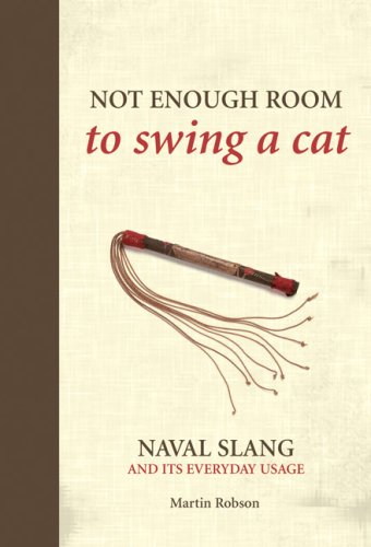 Stock image for Not Enough Room to Swing a Cat: Naval Slang and It's Everyday Usage for sale by ZBK Books