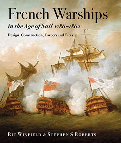 Stock image for French Warships in the Age of Sail, 1786-1862: Design, Construction, Careers and Fates