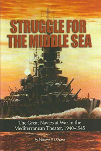 Imagen de archivo de Struggle for the Middle Sea : The Great Navies at War in the Mediterranean Theater, 1940-1945 a la venta por Better World Books