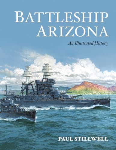 Battleship Arizona An Illustrated History - Paul Stillwell