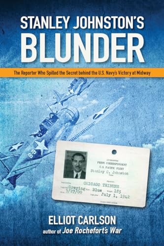Stock image for Stanley Johnston's Blunder : The Reporter Who Spilled the Secret Behind the U. S. Navy's Victory at Midway for sale by Better World Books