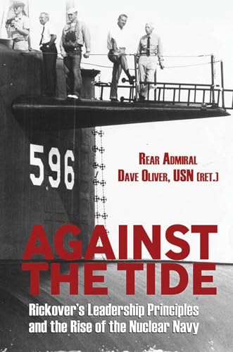 9781591146827: Against the Tide: Rickover's Leadership Principles and the Rise of the Nuclear Navy