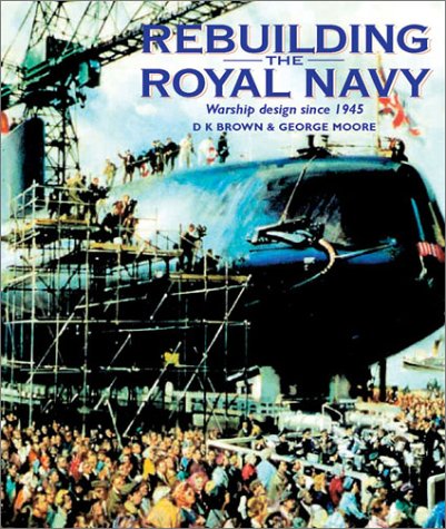 Beispielbild fr Rebuilding the Royal Navy: Warship Design since 1945 zum Verkauf von Zoom Books Company