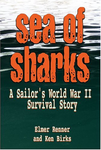 Sea of Sharks: A Sailor's World War II Survival Story - Renner, Elmer