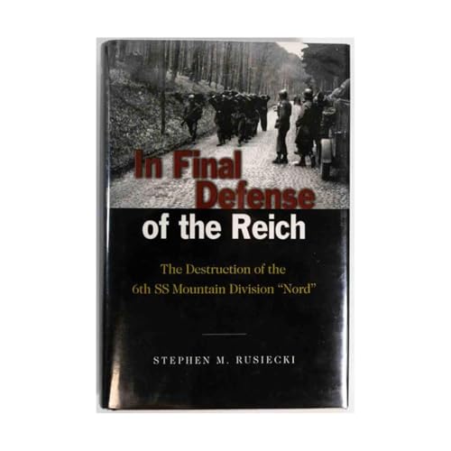 In Final Defense Of The Reich: The Destruction of the 6th SS Mountain Division ''Nord''