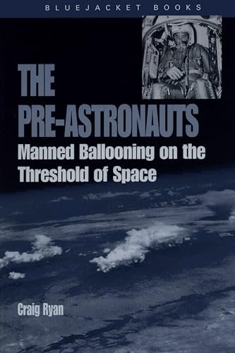 9781591147480: The Pre-Astronauts: Manned Ballooning on the Threshold of Space (Bluejacket Paperback Series)