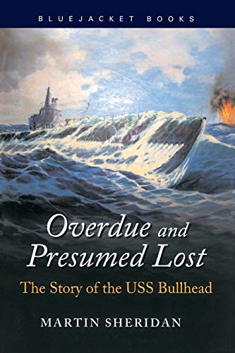 Overdue and Presumed Lost: The Story of the USS Bullhead (Bluejacket Books) - Sheridan, Martin