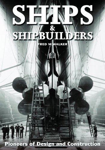 Ships and Shipbuilders: Pioneers of Design and Construction - Walker, Fred S.