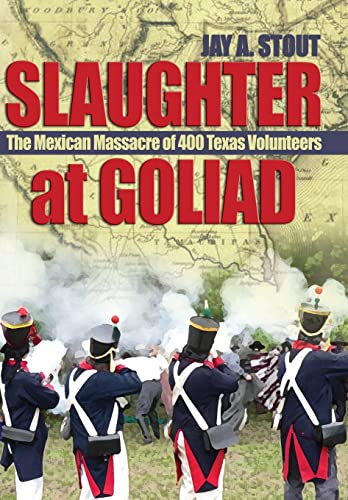 Beispielbild fr Slaughter at Goliad: The Mexican Massacre of 400 Texas Volunteers zum Verkauf von HPB-Ruby